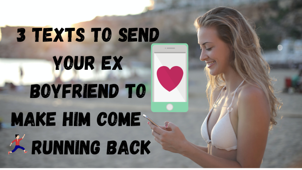 3 Texts To Send Your Ex Boyfriend To Make Him Come Running Back